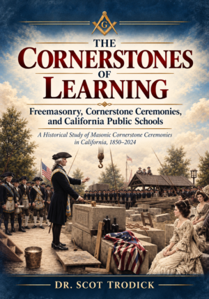 The Cornerstones of Learning: Freemasonry, Cornerstone Ceremonies, and California Public Schools